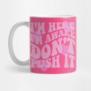 I'm Here I'm Awake Don't Push It Hoodie / Shirt, Aesthetic Hoodie, Trendy hoodie, hoodies for women, funny hoodie, Vsco Mug